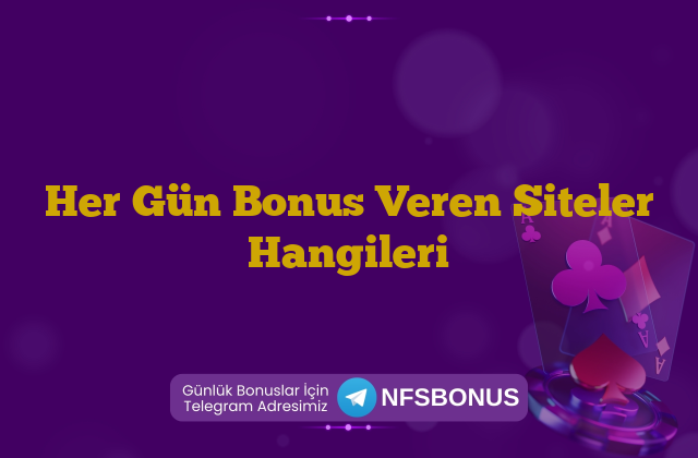 Her Gün Bonus Veren Siteler Hangileri