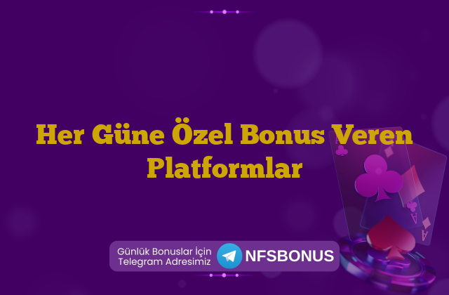 Her Güne Özel Bonus Veren Platformlar