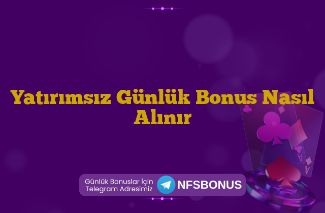 Yatırımsız Günlük Bonus Nasıl Alınır